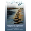 With Grace and Grit: Inspirational Guideposts for Women In Business