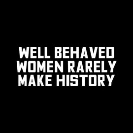 Vinyl Wall Art Decal - Well Behaved Women Rarely Make History - 9" x 23" - Motivational Women’s Encouragement Sticker Adhesive for Home Decor - Bedroom Wall Office Peel Off Decals (9" x 23"; White)