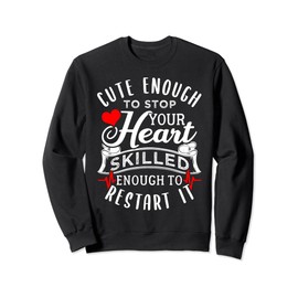 Cute Enough To Stop Your Heart Skilled Enough EMT Sweatshirt