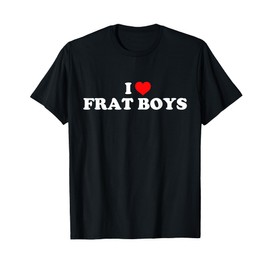 I Love Frat Boys T-Shirt