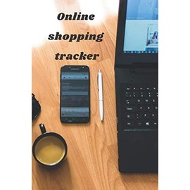 Online Shopping Tracker: Tracking Organizer Notebook For Online, Purchases, Budget, Order, Shopping Expense, Personal Log Book