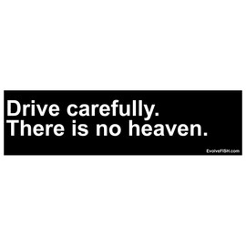 EvolveFISH Drive Carefully There is No Heaven Bumper Sticker - [11" x 3"]