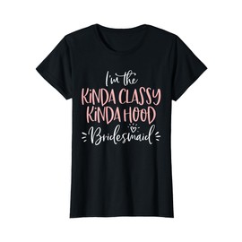 Kinda Classy Kinda Hood Bridesmaid Group Bachelorette Party T-Shirt