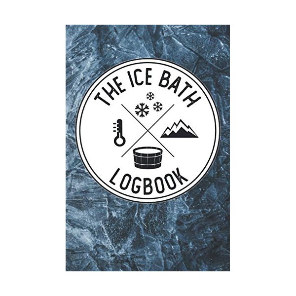 The Ice Bath Logbook: Cold Exposure Journal With Prompts To