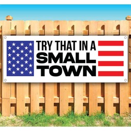 Try That In A Small Town Banner 13 oz | Non-Fabric | Heavy-Duty Vinyl Single-Sided With Metal Grommets | Election, Political, President, America, Vote