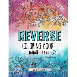 Reverse Coloring Book for Beginners, Adults and Kids: Mindfulness, Abstract Watercolor Book, Color Reverse, Doodle Book: From Mindful Sketching to a Creative Journey (Mindful Doodles)
