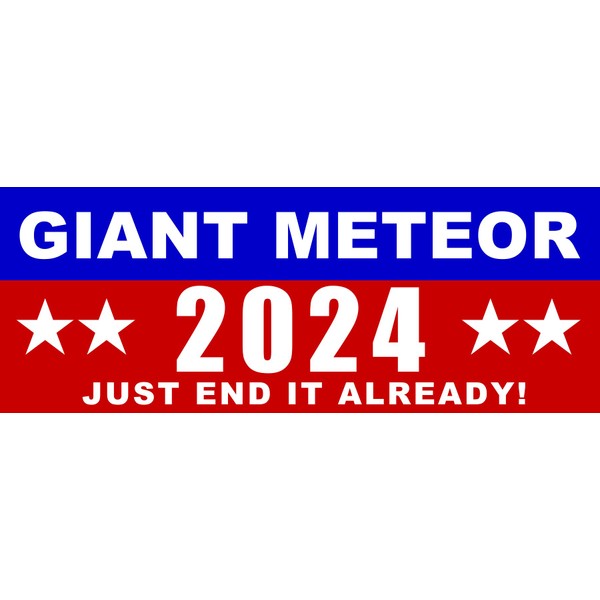 Giant Meteor 2024 Bumper Sticker, Just End It Already (Medium