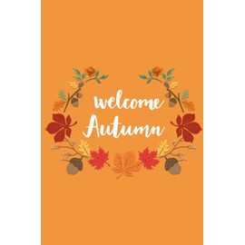 Welcome Autumn: Lined Writing Journal Notebook - Cute Script Font Saying on Orange Background with Leaf Floral Frame - 120 pages - (6 x 9 inches) Fall Autumn Theme