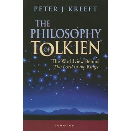 The Philosophy of Tolkien: The Worldview Behind The Lord of the Rings
