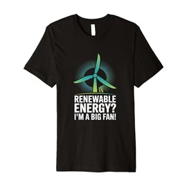 Renewable Energy? I'm A Big Fan! Premium T-Shirt