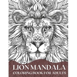 Lion Mandala Coloring Book for Adults: Collection of 35 Lion Designs for Stress Relief, Relaxation, and Inspiration