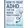 HOW TO TREAT ADHD FOR THE NURSE PRACTITIONER