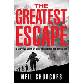The Greatest Escape: A Gripping Story of Wartime Courage and Adventure