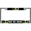 We're Here Alien Chrome License Plate Frame