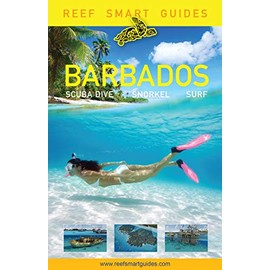 Reef Smart Guides Barbados: Scuba Dive. Snorkel. Surf. (Best Diving Spots in the Caribbean's Barbados)