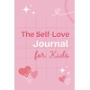 The Self-Love Journal for Kids: encouraging wellness and positive mental