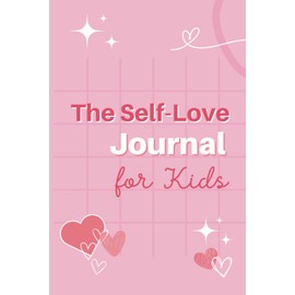 The Self-Love Journal for Kids: encouraging wellness and positive mental health in children