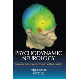 Psychodynamic Neurology: Dreams, Consciousness, and Virtual Reality