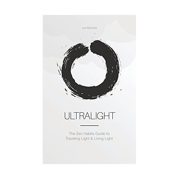 Ultralight: The Zen Habits Guide to Traveling Light and Living