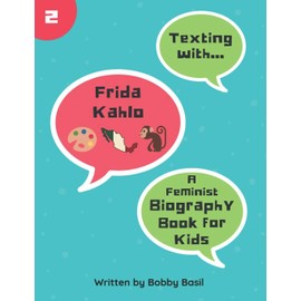 Texting with Frida Kahlo: A Feminist Biography Book for Kids: 2
