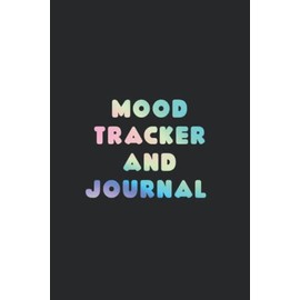 Mood Tracker and Journal: Weekly Mood Tracker | Track and Document Your Daily Mood, Sleep Quality, Things That Happened, and How That Affected You - Colorful Font Design with Black Cover