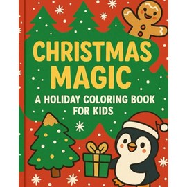 Christmas Magic: A Holiday Coloring Book for Kids: 24 Festive Pages with Santa, Reindeer, Snowmen, Elves & More – Perfect for Ages 4–8
