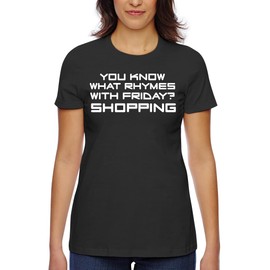You Know What Rhymes with Friday? Shopping - Women's Classic Fit Soft Cotton T-Shirt – Comfy Everyday Misses Tee CP05 Black