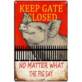 Warning Sign Pig Outdoor -'Keep The Gate Closed No Matter What The Pig Say',Funny Novelty Caution Pig Farm House Barn Sign Metal for Fence Wall Gate Tin Sign 8x12inch