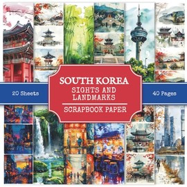 South Korea Sights and Landmarks Scrapbook Paper: Attractions and Tourist Places of South Korea, 240+ Watercolor Style Pictures | Scrapbooking, DIY Projects, Collages, Junk Journals