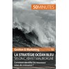 La stratégie Océan bleu selon C. Kim et Mauborgne: Comment