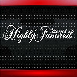 Blessed & Highly Favored Christian Car Sticker Truck Window Vinyl Decal White
