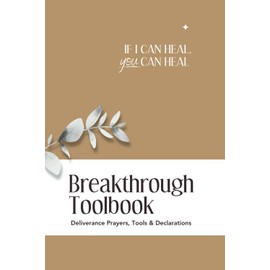 If I Can Heal, You Can Heal: Breakthrough Toolbook