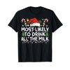 Most Likely TO DRINK ALL THE MILK Matching Christmas T-Shirt
