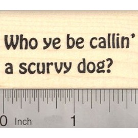 Who ye be Callin a Scurvy Dog, Pirate Rubber Stamp Saying