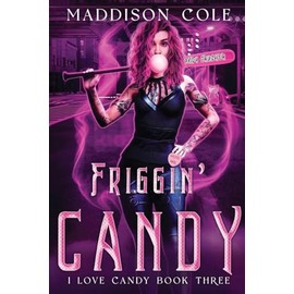 Friggin' Candy: Dark Comedy Why Choose MC Romance (I Love Candy, Band 3)