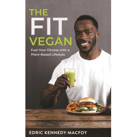 The Fit Vegan: Fuel Your Fitness with a Plant-Based Lifestyle