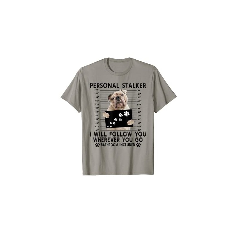 Personal Stalker I Will Follow You English Bulldog Lover T-Shirt