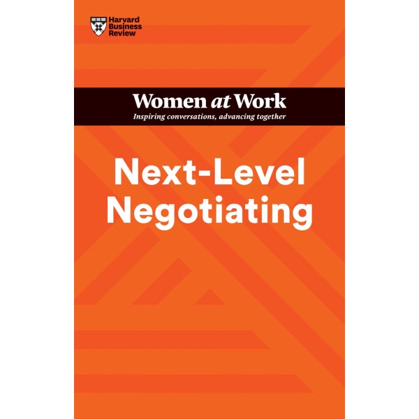 Next-Level Negotiating (HBR Women at Work Series)
