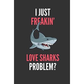 I Just Freakin' Love Sharks: Shark Lovers Gift Lined Notebook Journal 110 Pages