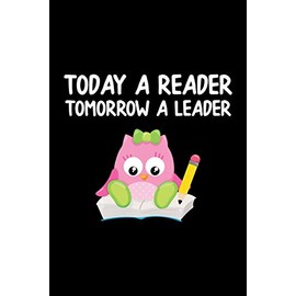 Today A Reader: Tomorrow A Leader - Journal for Book Lovers, Teachers and Students - Chart Progress, Keep Track of and Review the books you have read. ... School and Summer Books and a Book Wish List.