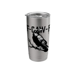 F-Caw-F Crow Funny Black Crow Lover Dark Humor Black Bird Stainless Steel Insulated Tumbler