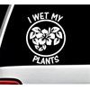 I Wet My Plants Decal Sticker