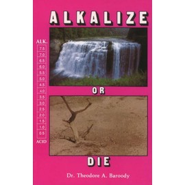 Alkalize or Die: Superior Health Through Proper Alkaline-Acid Balance