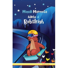 Magali Marmota Adicta Al Bobsleigh: Niños de 8 a 12 años. Libro de humor con temas de animales, montañas y amistad.