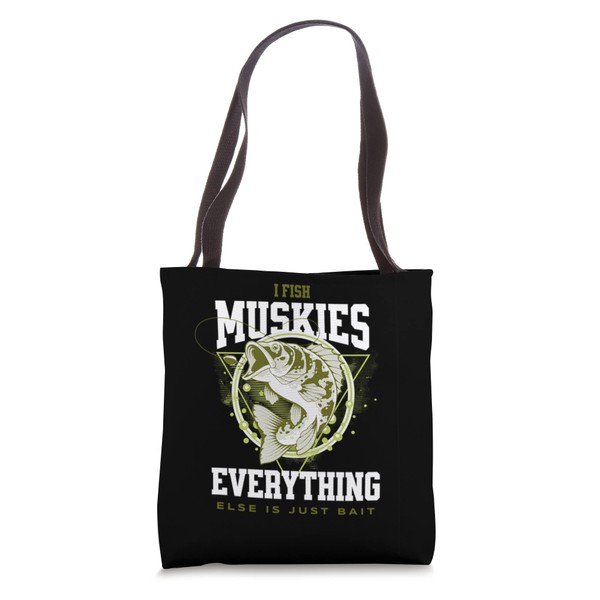 I Fish Muskies Everything Else is Bait Musky Fisherman Tote