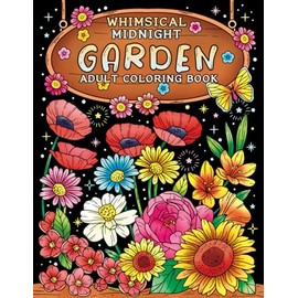 Whimsical Midnight Garden Adult Coloring Book: Midnight Garden Coloring Book for Adults Featuring Enchanting Outdoor Scenes, Night Gardens and Floral ... Color for Fun, Stress Relief and Relaxation