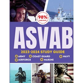 ASVAB Study Guide 2023-2024: Simplified Guide For Army, Airforce, Navy Coast Guard & Marines The Complete Exam Prep with Practice Tests and Insider ... a 98% Pass Rate on Your First Attempt!