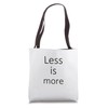 Less is more. Minimalist. Minimalism. Simple. Less. More Tote Bag