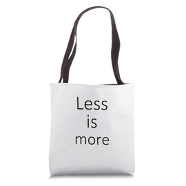 Less is more. Minimalist. Minimalism. Simple. Less. More Tote Bag