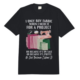 I Only Buy Fabric When I Need It for Project Quilting Sewing Comfort Colors Adult Heavyweight T-Shirt